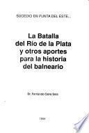 Sucedió en Punta del Este--, la Batalla del Río de la Plata y otros aportes para la historia del balneario