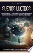 Suenos Lucidos: Cómo Disfrutar De Sueños Compartidos Con Tu Cónyuge Tener Experiencias Extracorpóreas Y Adquirir Los Beneficios (Guía Y Trucos Para Dominar Los Sueños Con Herramientas Fáciles)