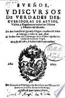 Sueños, y discursos de verdades descubridoras de abusos, vicios, y engaños, en todos los oficios y estados del mundo. Por don Francisco de Queuedo Villegas, cauallero del orden de Santiago ..
