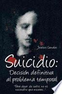 Suicidio: DecisiÓn Definitiva Al Problema Temporal
