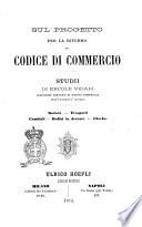Sul progetto per la riforma del Codice di commercio società, trasporti, cambiali, ordini in derrate, checks studii di Ercole Vidari