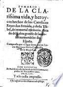 Sumario de la clarissima vida, y heroycos hechos de los catolicos reyes don Fernãndo, y doña Ysabel, de immortal memoria. Sacado de la obra grande delas cosas memorables de Espana. Compuesta por el muy doto varon Lucio Marineo ..