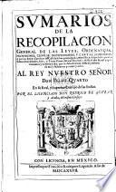 Sumarios de la Recopilacion general de las leyes, ordenanças ... q́ ... se han promulgado ... para las Indias Occidentales, Islas, y Tierra Firme del mar Occeano, etc