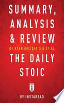 Summary, Analysis & Review of Ryan Holiday's and Stephen Hanselman's The Daily Stoic by Instaread
