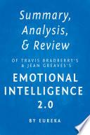 Summary, Analysis & Review of Travis Bradberry’s and Jean Greaves’s Emotional Intelligence 2.0 by Eureka