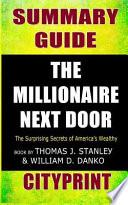 Summary Guide the Millionaire Next Door: The Surprising Secrets of America's Wealthy Book by Thomas J. Stanley & William D. Danko