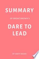 Summary of Brené Brown’s Dare to Lead by Swift Reads