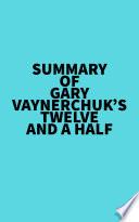 Summary of Gary Vaynerchuk's Twelve and a Half