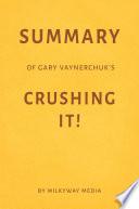Summary of Gary Vaynerchuk’s Crushing It! by Milkyway Media