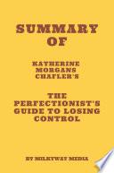 Summary of Katherine Morgan Schafler's The Perfectionist's Guide to Losing Control