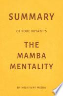 Summary of Kobe Bryant’s The Mamba Mentality by Milkyway Media