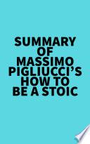 Summary of Massimo Pigliucci's How to Be a Stoic