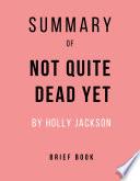 Summary of Not Quite Dead Yet by Holly Jackson