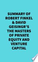 Summary of Robert Finkel & David Geisingr's The Masters of Private Equity and Venture Capital