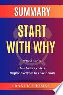 Summary of Start With Why Book by Simon Sinek:How Great Leaders Inspire Everyone to Take Action