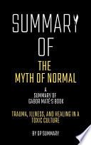 Summary of The Myth of Normal by Gabor Maté: Trauma, Illness, and Healing in a Toxic Culture