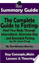 SUMMARY: The Complete Guide to Fasting: Heal Your Body Through Intermittent, Alternate-Day, and Extended Fasting: by Dr. Jason Fung | The MW Summary Guide