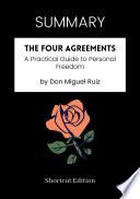 SUMMARY - The Four Agreements: A Practical Guide To Personal Freedom By Don Miguel Ruiz
