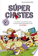 Súper Chistes 5 - Los chistes más divertidos sobre el mayor entretenimiento del mundo: ¡EL FÚTBOL!