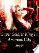 Super Soldier King In Amorous City