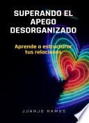Superando el apego desorganizado