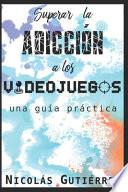 Superar la Adicción a Los Videojuegos