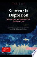 Superar la Depresión: Autoayuda y Recuperación Sin Antidepresivos