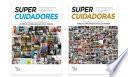 SUPERCUIDADORES, SUPERCUIDADORAS: Doscientas personas que cuidan de otras comparten sus vivencias en relatos inspiradores para la humanidad