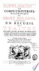 Supplément au corps universel diplomatique du droit des gens, avec le cérémonial diplomatique des cours de l'Europe, mis en ordre et considérablement augmenté