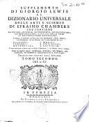 Supplemento di Giorgio Lewis al dizionario universale delle arti e scienze di Efraimo Chambers ... Traduzione esatta dall'inglese. Tomo primo [-sesto!