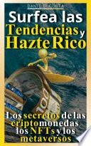 Surfea las tendencias y hazte rico Los secretos de las criptomonedas, los NFTs y los metaversos