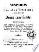 Suspiros de una alma penitente á los pies de Jesus crucificado