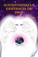 SUSTENTANDO LA EXISTENCIA DE DIOS
