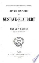 Œuvres complètes de Gustave Flaubert: Madame Bovary; [with Réquisitoire, plaidoirie, et jugement du procès intenté à l'auteur