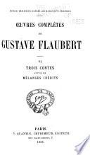 Œuvres complètes de Gustave Flaubert: Trois contes suivis de Mélanges inédits