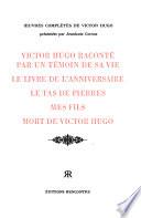 Œuvres complètes de Victor Hugo: Victor Hugo raconté par un témoin de sa vie