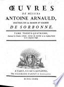Œuvres de messire Antoine Arnauld. [With Noël de Larrière's Life of A. Arnauld. Edited by Gabriel Du Pac de Bellegarde and Jean Hautefage. With a portrait.]