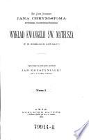 Św. Ojca Naszego Jana Chryzostoma arcybiskupa konstantynopolitańskiego Wykład Ewangelii św. Mateusza w 90 homiliach zawarty