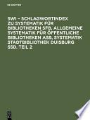 SWI – Schlagwortindex zu Systematik für Bibliotheken SFB, Allgemeine Systematik für öffentliche Bibliotheken ASB, Systematik Stadtbibliothek Duisburg SSD. Teil 2