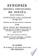 Synopsis historia chronologica de Espana,... Formada de los autores seguros y de buena fe por Don Juan de Ferreras,... Nuvea édicion corregida y enmendata, anadida de un sumario chronologico, y un idice general por odern alfabetico