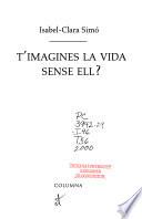 T'imagines la vida sense ell?