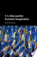 T. S. Eliot and the Dynamic Imagination
