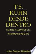 T. S. Kuhn Desde Dentro: Sentido Y Alcance de la Inconmensurabilidad