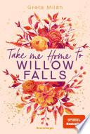 Take Me Home to Willow Falls (knisternde New-Adult-Romance mit wunderschönem Herbst-Setting)