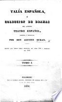 Talía Española, ó colleccion de dramas del antiguo Teatro Español, ordenada y recopilada por Don A. D. Seccion ... del siglo XVII. a mediados del XVIII. Tom. 1. (Teatro del maestro Tirso de Molina