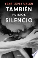 También fuimos silencio