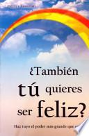 Tambien Tu Quieres Ser Feliz
