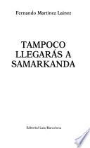 Tampoco llegarás a Samarkanda