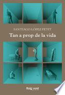 Tan a prop de la vida