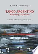 Tango Argentino. Memoria y Testimonio .